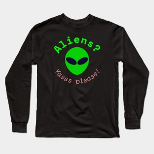 Aliens? Yasss please! (Black) Long Sleeve T-Shirt